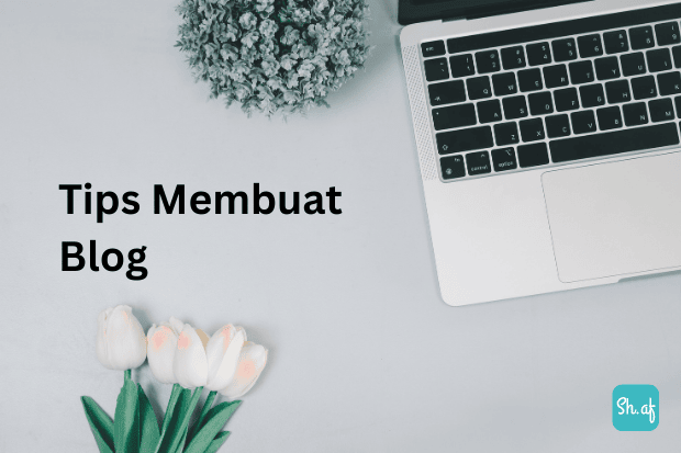 Tips Membuat Blog yang Menarik dan Keren sh.af