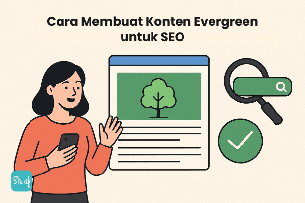 Cara Membuat Konten Evergreen untuk SEO yang Selalu Dicari Orang sh.af